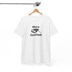 More Cowbell T-Shirt - Funny Drummer Graphic Tee Music Shirt