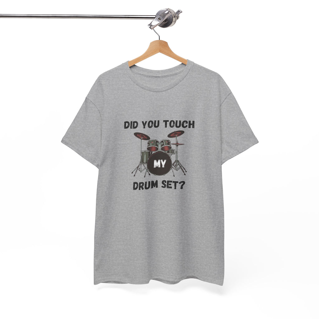 Did You Touch My Drum Set T-Shirt - Funny Drummer Graphic Tee Music Shirt