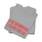 The Drummer Needs A Beer T-Shirt - Funny Musician Tee for Drum Players & Band Gifts