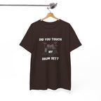 Did You Touch My Drum Set T-Shirt - Funny Drummer Graphic Tee Music Shirt