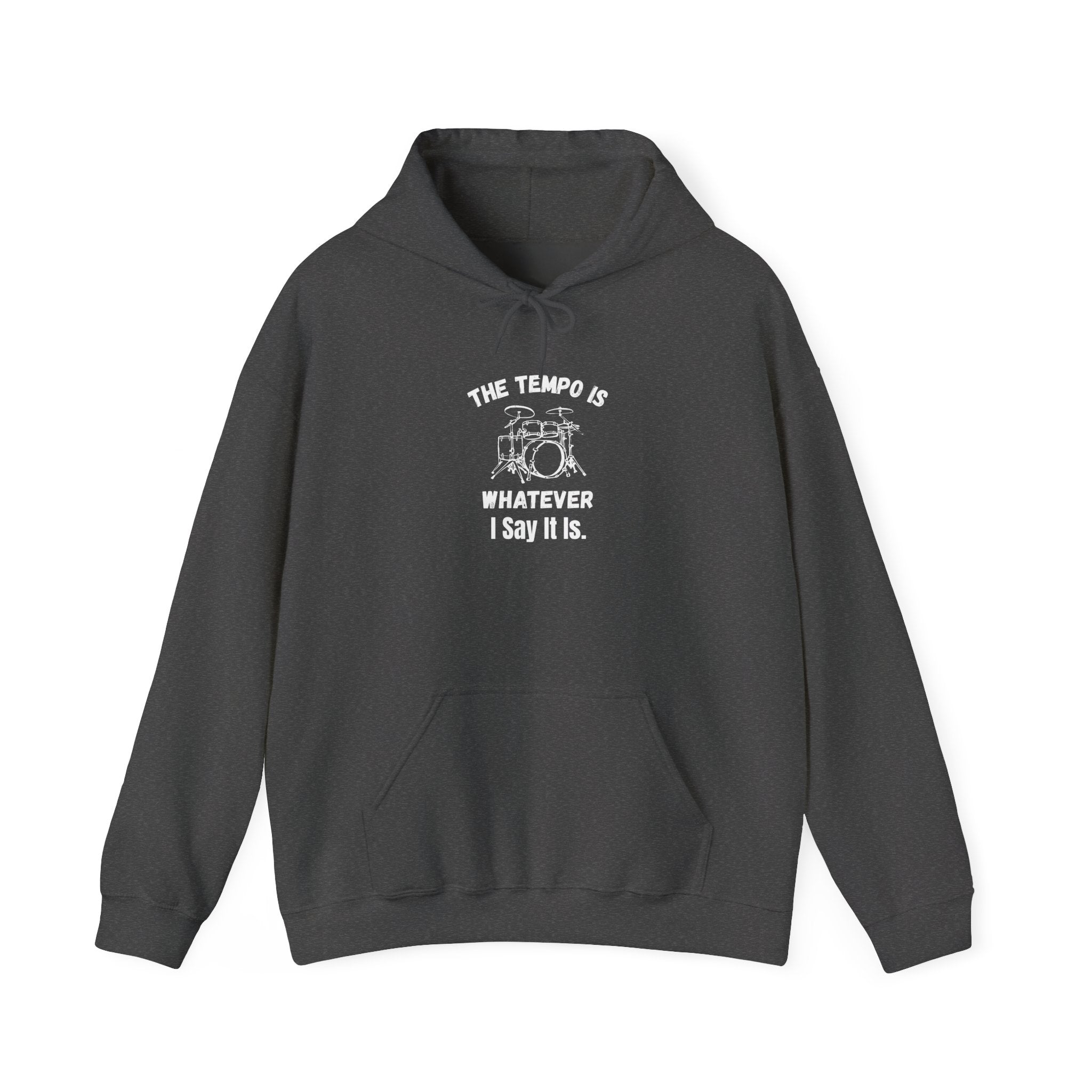 The Tempo Is Whatever I Say It Is Hoodie - Funny Drummer Sweatshirt Music Pullover
