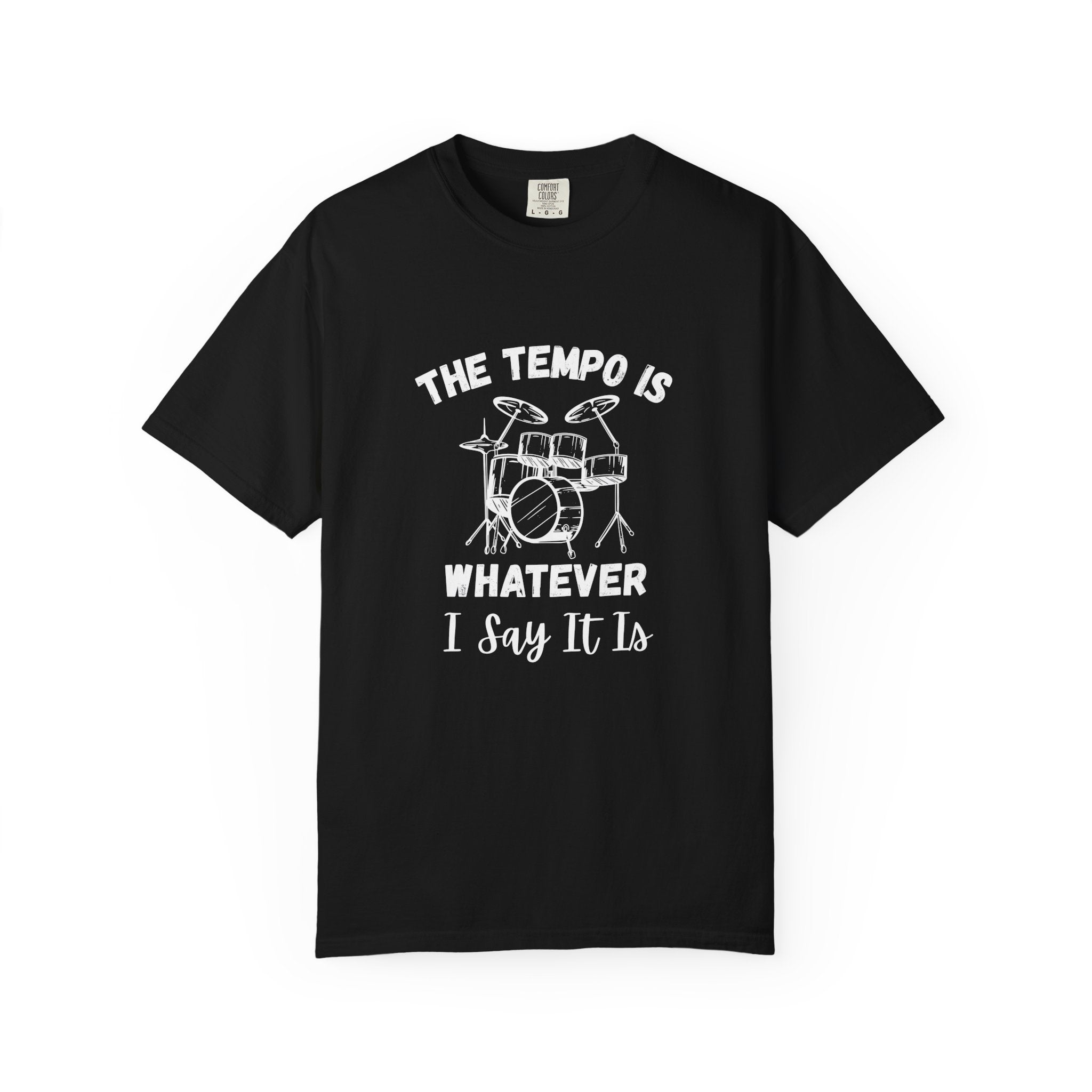 The Tempo Is Whatever I Say It Is - Funny Drum Kit Graphic Tee