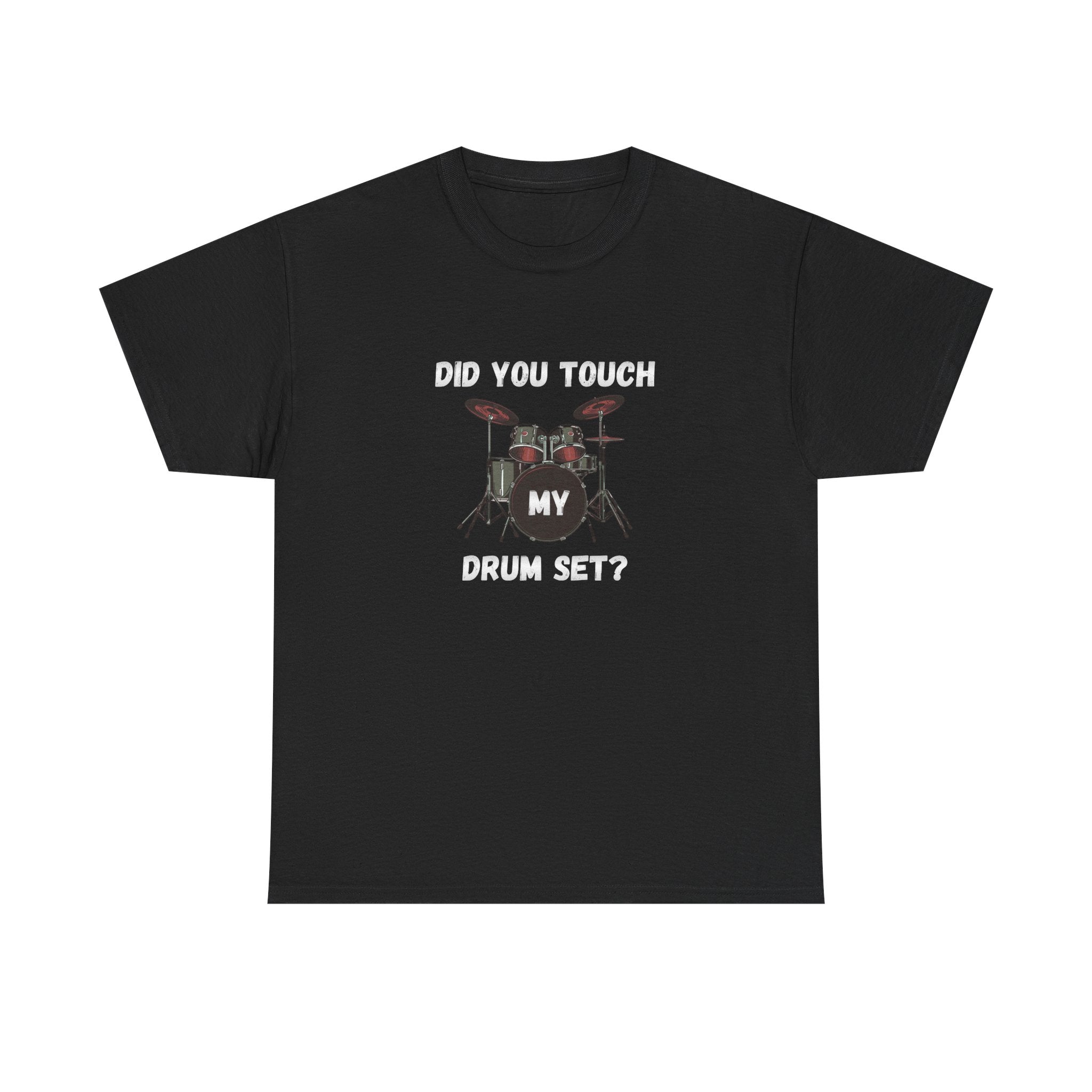 Did You Touch My Drum Set T-Shirt - Funny Drummer Graphic Tee Music Shirt